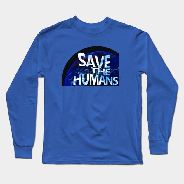 Save the Humans Long Sleeve T-Shirt by Aurora X